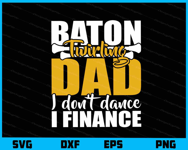 Baton Twirling Dad I Don’t Dance I Finance svg