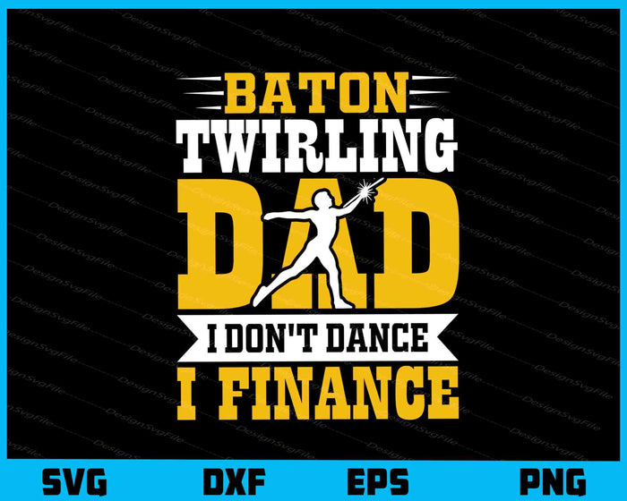 Baton Twirling Dad I Finance Svg Cutting Printable File  - Premium Cutting Files in SVG, PNG & EPS Formats - Premium SVG Cutting Files for Crafts