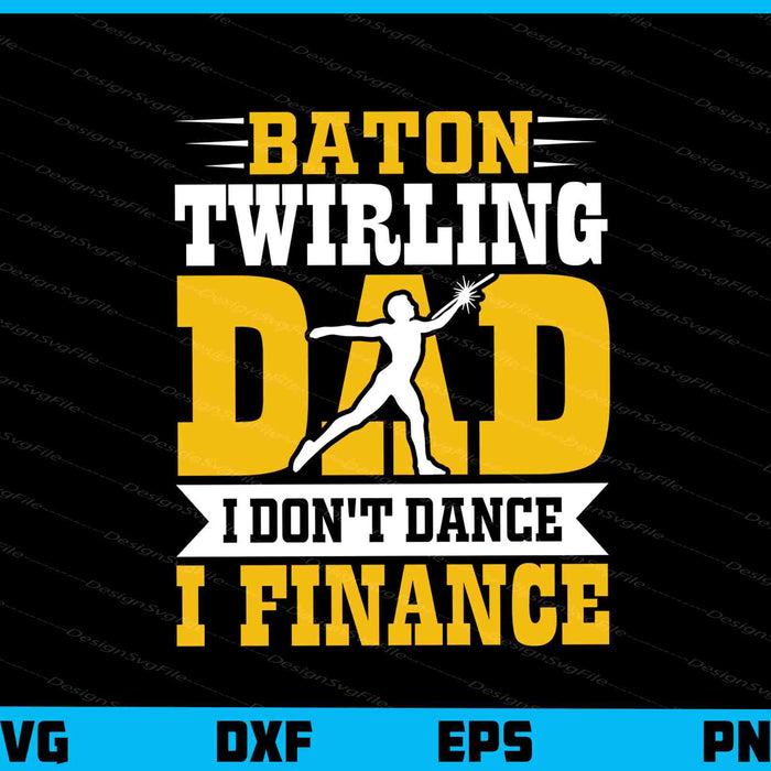 Baton Twirling Dad I Finance Svg Cutting Printable File  - Premium Cutting Files in SVG, PNG & EPS Formats - Premium SVG Cutting Files for Crafts