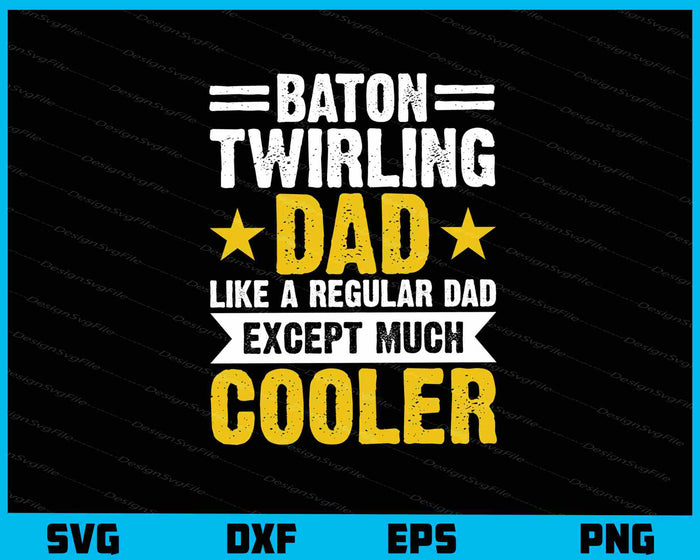Baton Twirling Dad Like A Regular Dad Except Svg Cutting Printable File  - Premium Cutting Files in SVG, PNG & EPS Formats - Premium SVG Cutting Files for Crafts