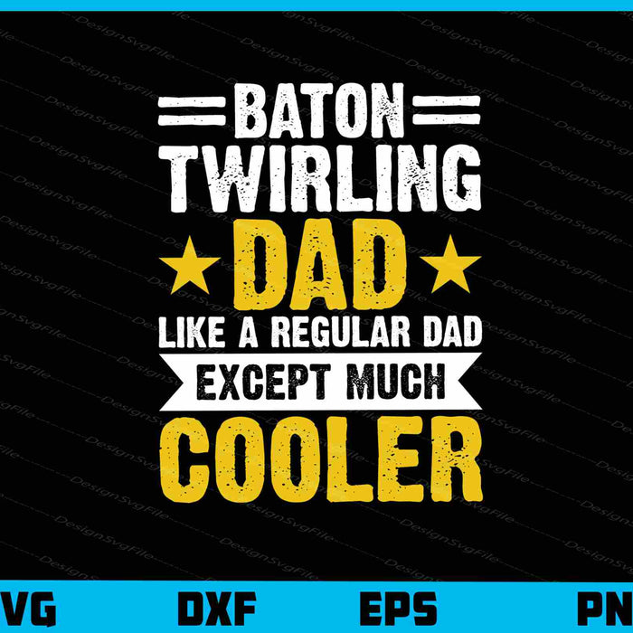 Baton Twirling Dad Like A Regular Dad Except Svg Cutting Printable File  - Premium Cutting Files in SVG, PNG & EPS Formats - Premium SVG Cutting Files for Crafts