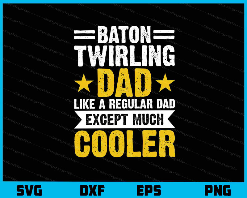 Baton Twirling Dad Like A Regular Dad Except Svg Cutting Printable File  - Premium Cutting Files in SVG, PNG & EPS Formats - Premium SVG Cutting Files for Crafts