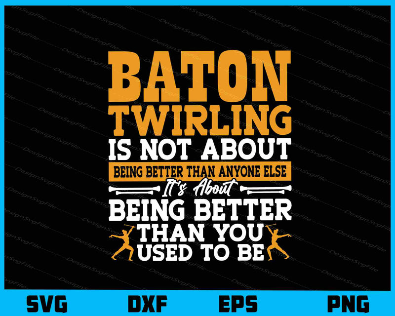 Baton Twirling Is Not About Being Better Than You svg