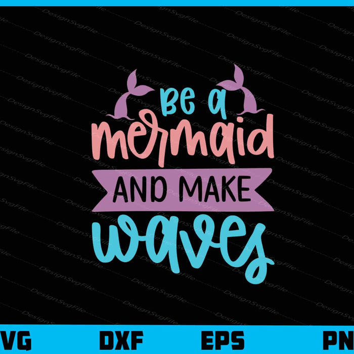 Be A Mermaid And Make Waves Svg Cutting Printable File  - Premium Cutting Files in SVG, PNG & EPS Formats - Premium SVG Cutting Files for Crafts