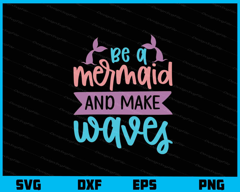 Be A Mermaid And Make Waves Svg Cutting Printable File  - Premium Cutting Files in SVG, PNG & EPS Formats - Premium SVG Cutting Files for Crafts
