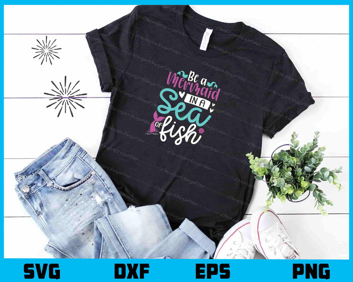 Be A Mermaid In A Sea Of Fish Svg Cutting Printable File  - Premium Cutting Files in SVG, PNG & EPS Formats - Premium SVG Cutting Files for Crafts