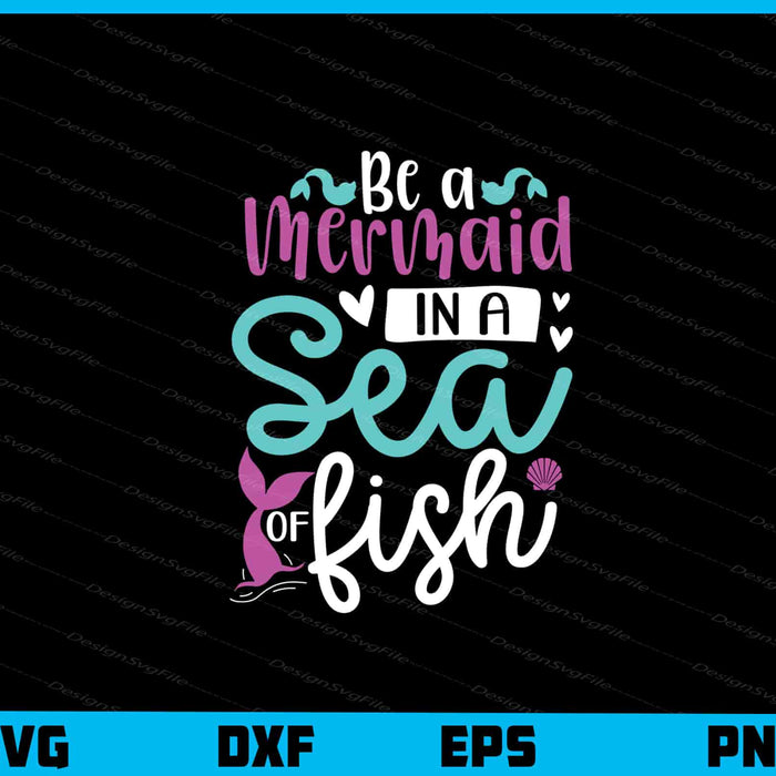 Be A Mermaid In A Sea Of Fish Svg Cutting Printable File  - Premium Cutting Files in SVG, PNG & EPS Formats - Premium SVG Cutting Files for Crafts
