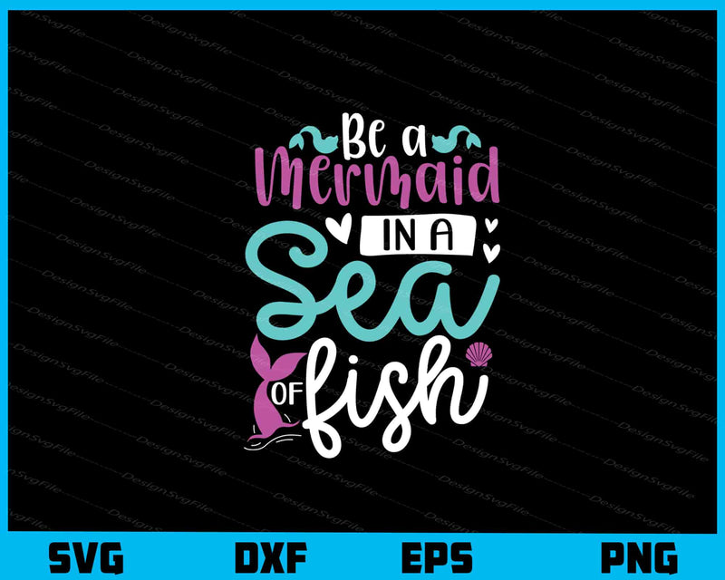 Be A Mermaid In A Sea Of Fish Svg Cutting Printable File  - Premium Cutting Files in SVG, PNG & EPS Formats - Premium SVG Cutting Files for Crafts