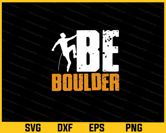Be Boulder Climbing Svg Cutting Printable File  - Premium Cutting Files in SVG, PNG & EPS Formats - Premium SVG Cutting Files for Crafts