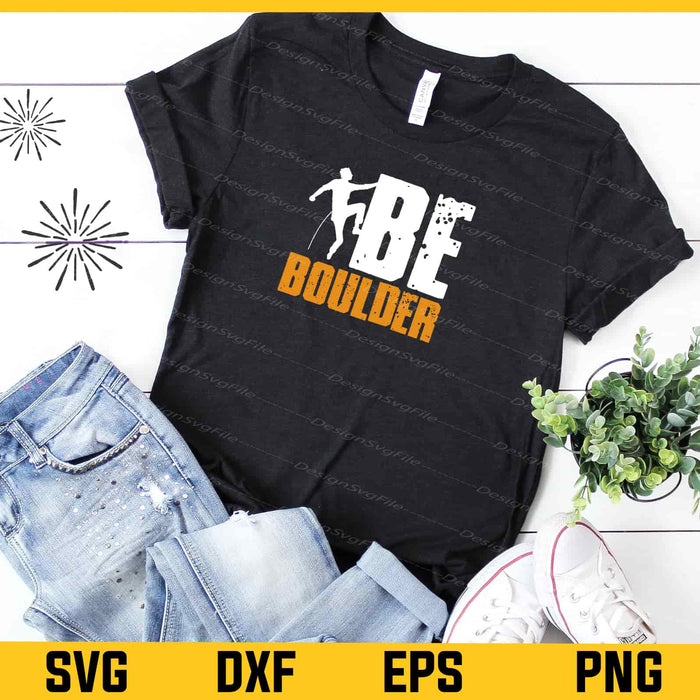 Be Boulder Climbing Svg Cutting Printable File  - Premium Cutting Files in SVG, PNG & EPS Formats - Premium SVG Cutting Files for Crafts
