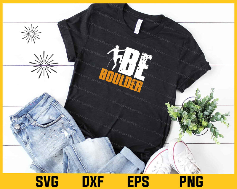 Be Boulder Climbing Svg Cutting Printable File  - Premium Cutting Files in SVG, PNG & EPS Formats - Premium SVG Cutting Files for Crafts