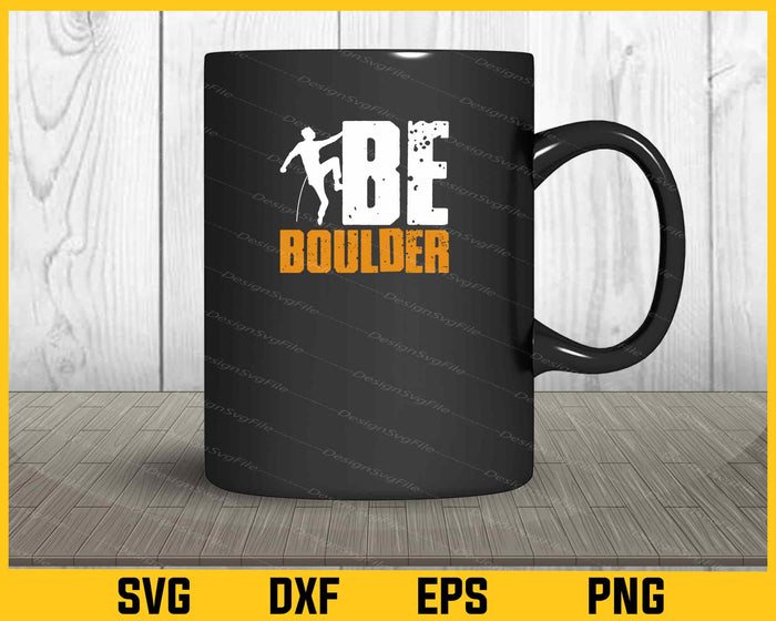 Be Boulder Climbing Svg Cutting Printable File  - Premium Cutting Files in SVG, PNG & EPS Formats - Premium SVG Cutting Files for Crafts
