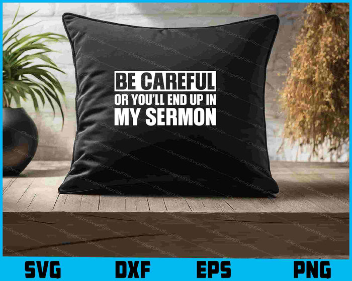 Be Careful Or You’ll End Up In My Sermon SVG