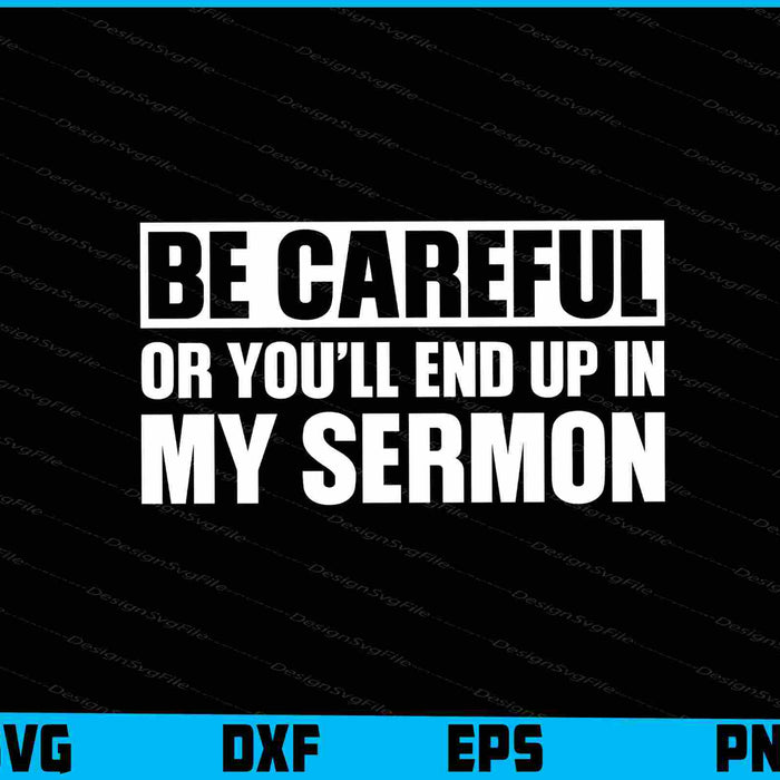 Be Careful Or You’ll End Up In My Sermon SVG