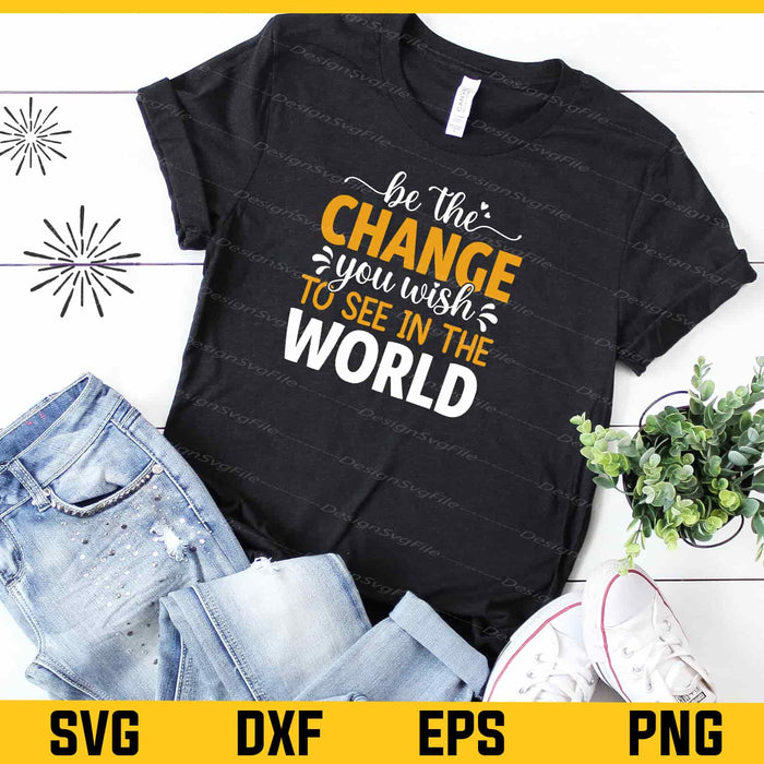 Be Change You Wish See World New Year Svg Cutting Printable File  - Premium Cutting Files in SVG, PNG & EPS Formats - Premium SVG Cutting Files for Crafts