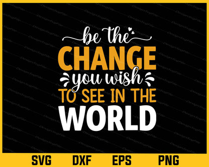 Be Change You Wish See World New Year Svg Cutting Printable File  - Premium Cutting Files in SVG, PNG & EPS Formats - Premium SVG Cutting Files for Crafts