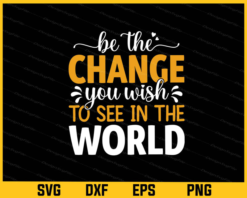 Be Change You Wish See World New Year svg