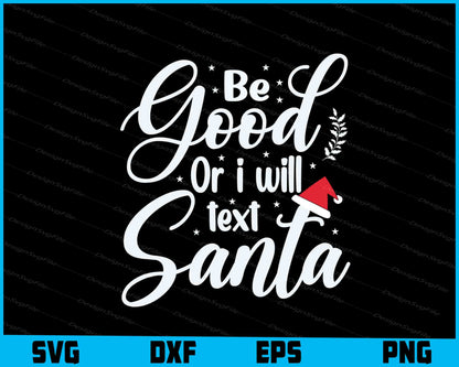 Be Good Or I Will Text Santa Svg Design Cricut Cutting Printable File  - Premium Cutting Files in SVG, PNG & EPS Formats - Premium SVG Cutting Files for Crafts