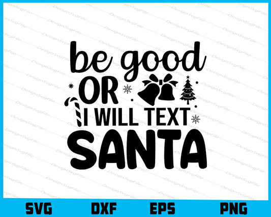 Be Good Or I Will Text Santa SVG