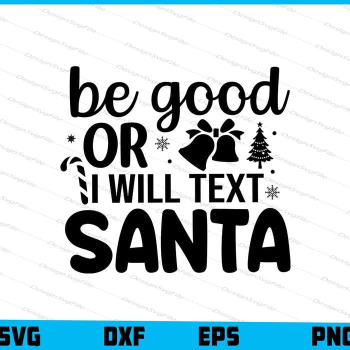 Be Good Or I Will Text Santa SVG