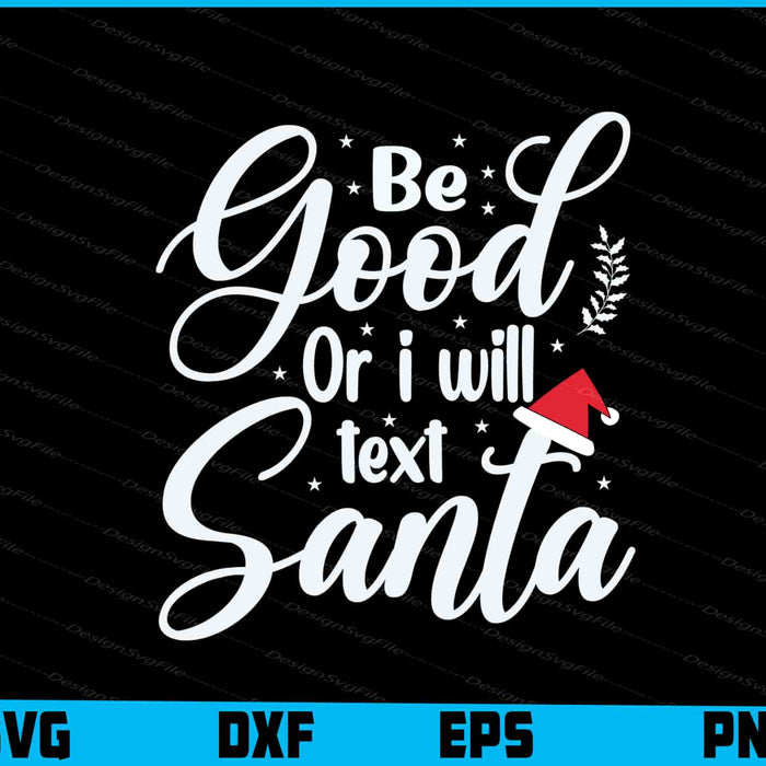 Be Good Or I Will Text Santa Svg Design Cricut Cutting Printable File  - Premium Cutting Files in SVG, PNG & EPS Formats - Premium SVG Cutting Files for Crafts