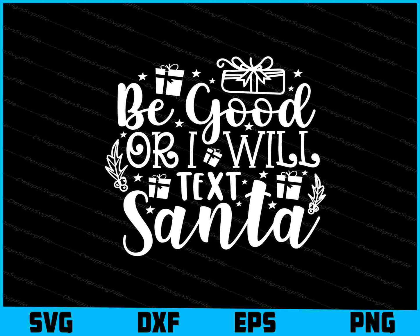 Be Good Or I Will Text Santa Svg Dxf Png Design File  - Premium Cutting Files in SVG, PNG & EPS Formats - Premium SVG Cutting Files for Crafts