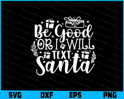 Be Good Or I Will Text Santa Svg Dxf Png Design File  - Premium Cutting Files in SVG, PNG & EPS Formats - Premium SVG Cutting Files for Crafts