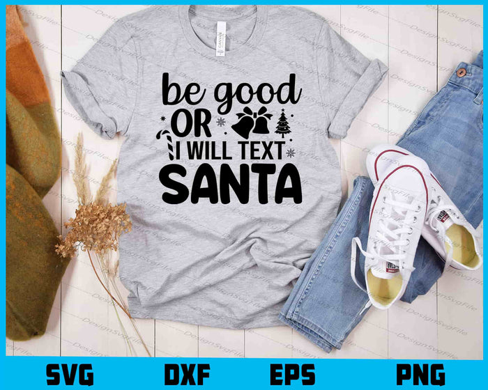 Be Good Or I Will Text Santa SVG