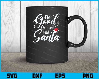 Be Good Or I Will Text Santa Svg Design Cricut Cutting Printable File  - Premium Cutting Files in SVG, PNG & EPS Formats - Premium SVG Cutting Files for Crafts