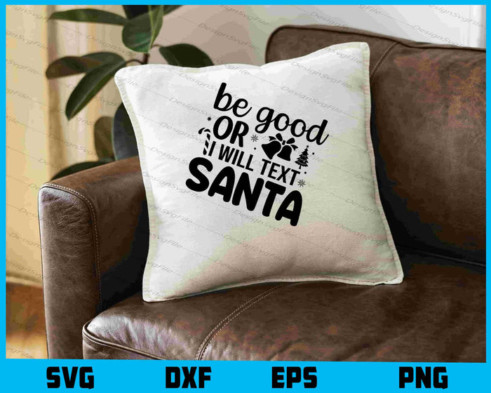 Be Good Or I Will Text Santa SVG