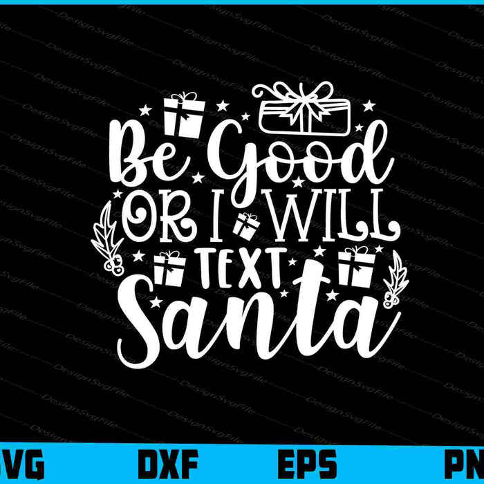 Be Good Or I Will Text Santa Svg Dxf Png Design File  - Premium Cutting Files in SVG, PNG & EPS Formats - Premium SVG Cutting Files for Crafts