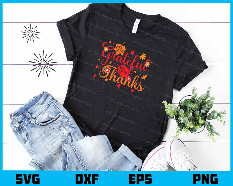 Be Grateful Give Thanks Svg Cutting Printable File  - Premium Cutting Files in SVG, PNG & EPS Formats - Premium SVG Cutting Files for Crafts