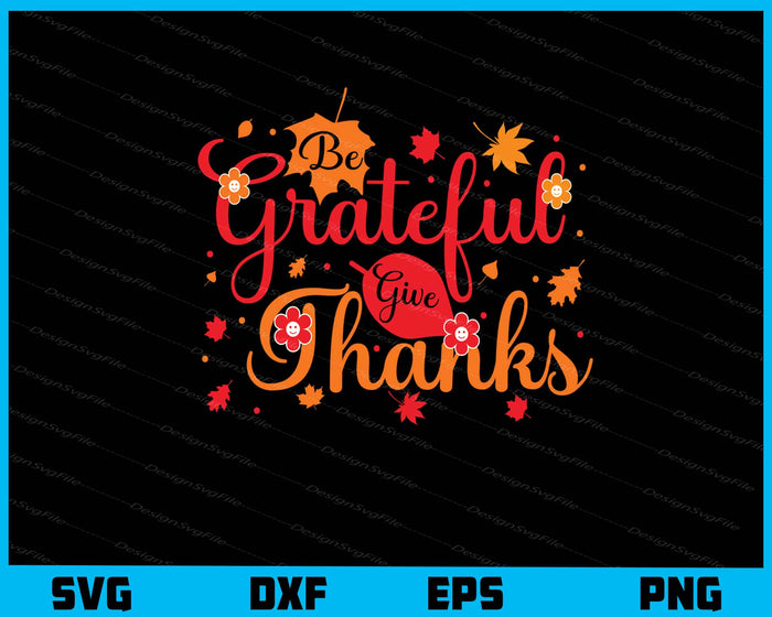 Be Grateful Give Thanks Svg Cutting Printable File  - Premium Cutting Files in SVG, PNG & EPS Formats - Premium SVG Cutting Files for Crafts
