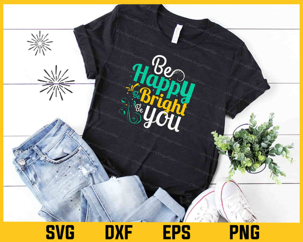 Be Happy Be Bright Be You Svg Cutting Printable File