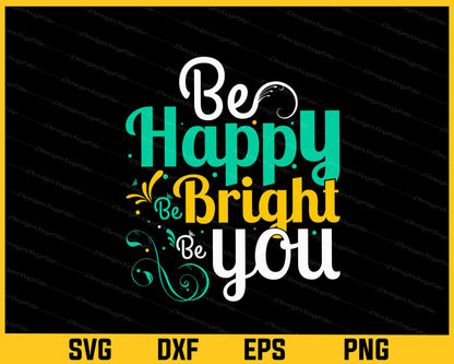 Be Happy Be Bright Be You Svg Cutting Printable File  - Premium Cutting Files in SVG, PNG & EPS Formats - Premium SVG Cutting Files for Crafts