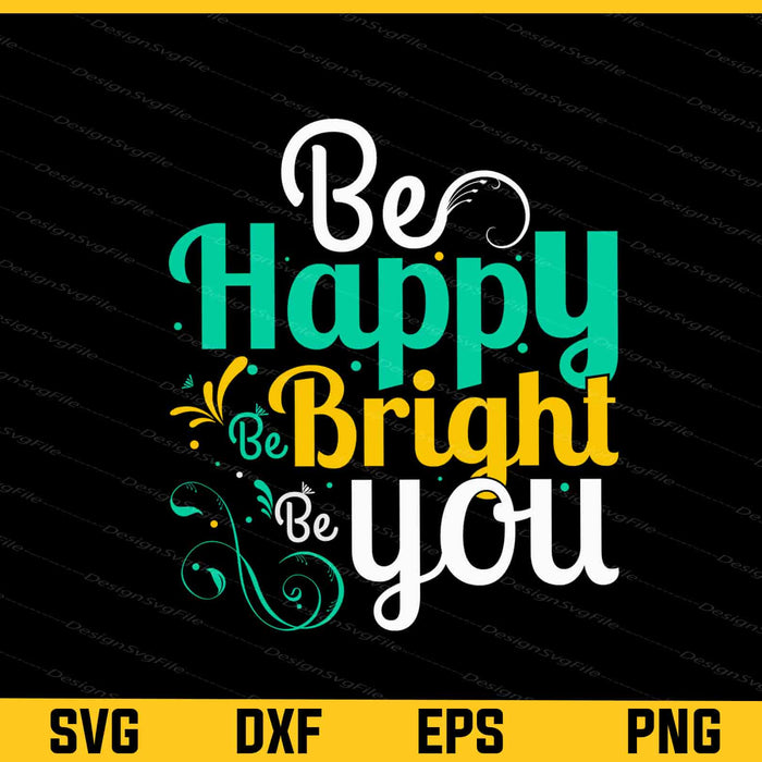 Be Happy Be Bright Be You Svg Cutting Printable File  - Premium Cutting Files in SVG, PNG & EPS Formats - Premium SVG Cutting Files for Crafts