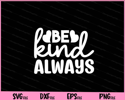 Be Kind Always Svg Cutting Printable Files  - Premium Cutting Files in SVG, PNG & EPS Formats - Premium SVG Cutting Files for Crafts