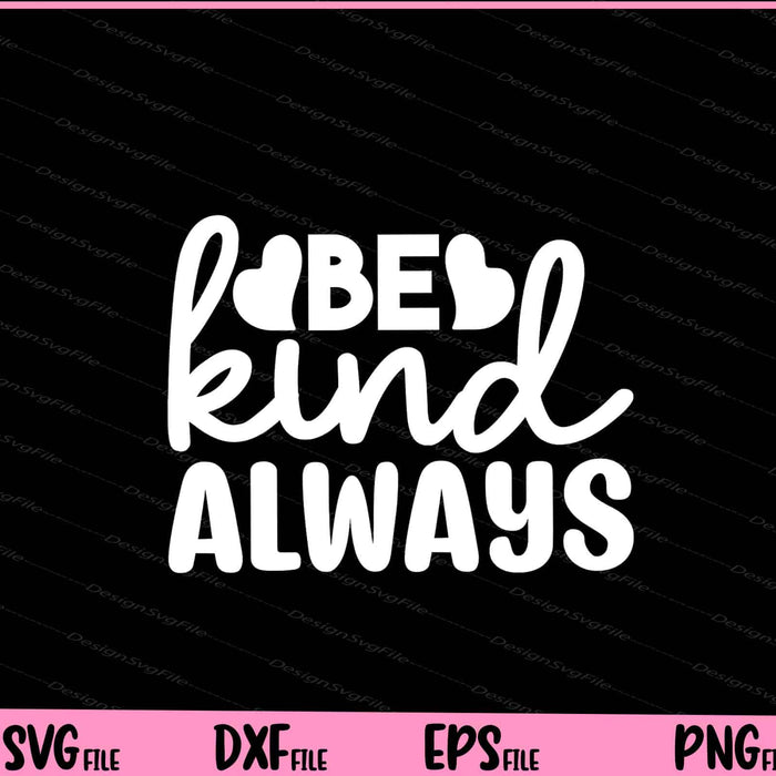 Be Kind Always Svg Cutting Printable Files  - Premium Cutting Files in SVG, PNG & EPS Formats - Premium SVG Cutting Files for Crafts
