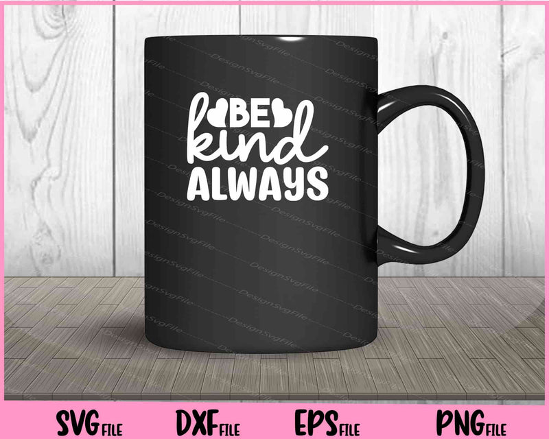 Be Kind Always mug