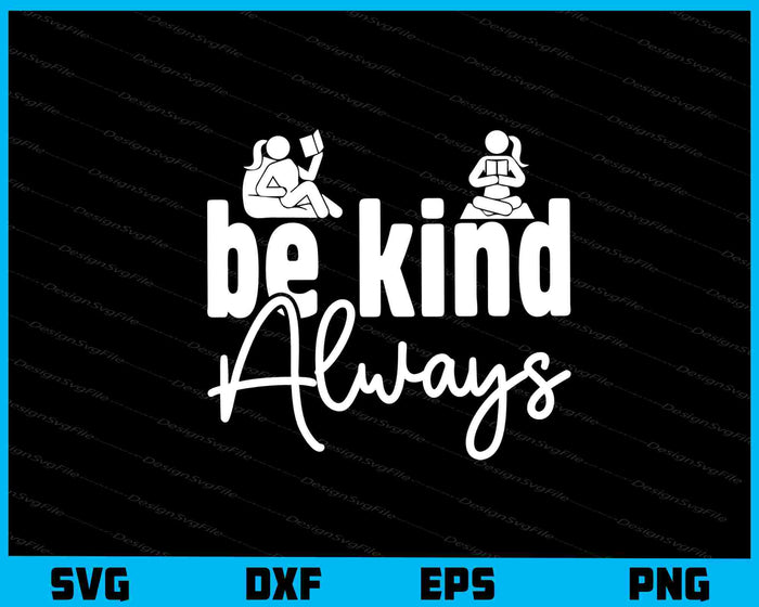 Be Kind Always Svg Cutting Printable File  - Premium Cutting Files in SVG, PNG & EPS Formats - Premium SVG Cutting Files for Crafts