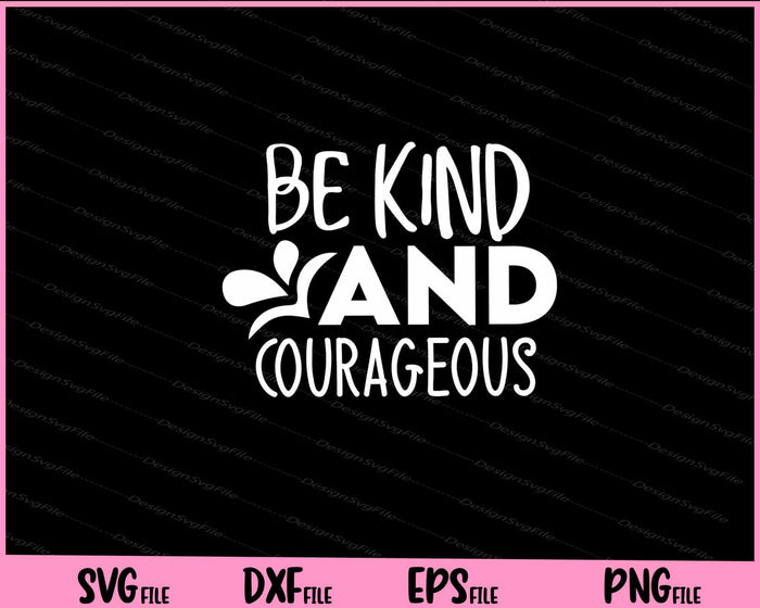 Be Kind And Courageous Svg Cutting Printable Files  - Premium Cutting Files in SVG, PNG & EPS Formats - Premium SVG Cutting Files for Crafts