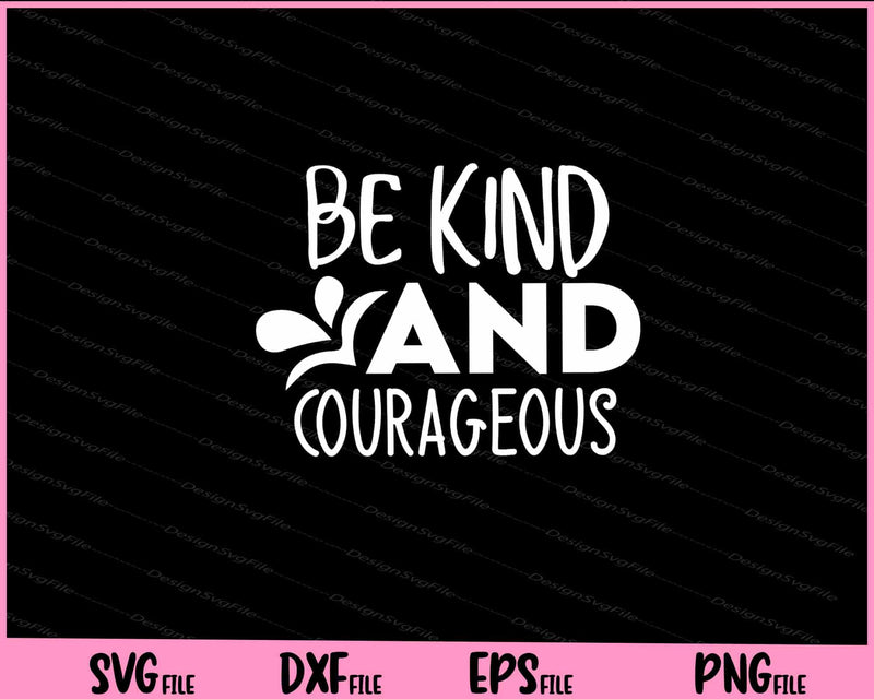 Be Kind And Courageous svg