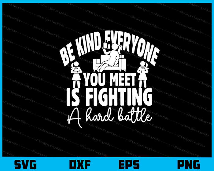Be Kind Everyone You Meet Is Fighting Svg Cutting Printable File  - Premium Cutting Files in SVG, PNG & EPS Formats - Premium SVG Cutting Files for Crafts