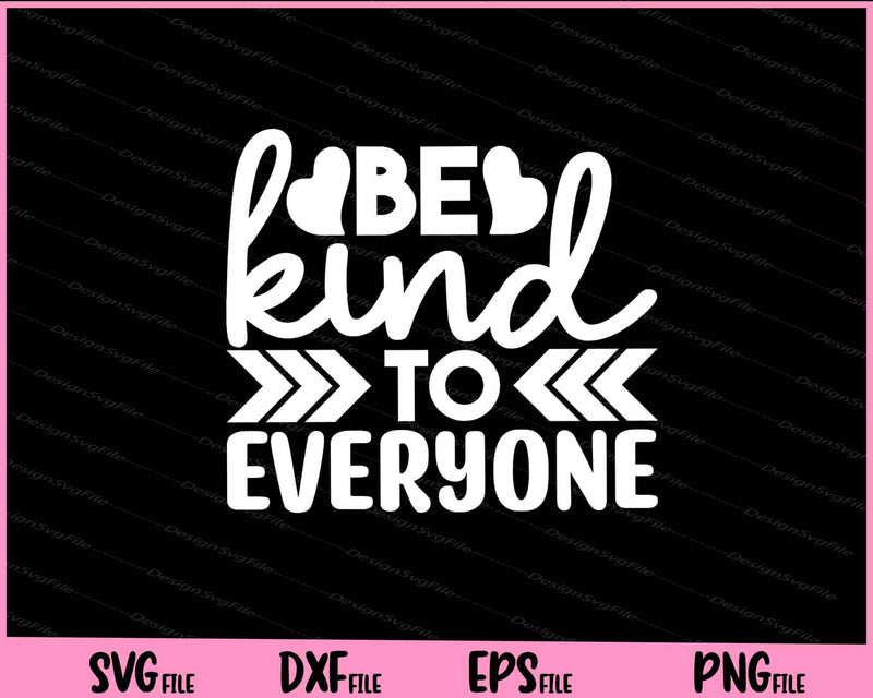 Be Kind To Everyone Svg Cutting Printable Files  - Premium Cutting Files in SVG, PNG & EPS Formats - Premium SVG Cutting Files for Crafts