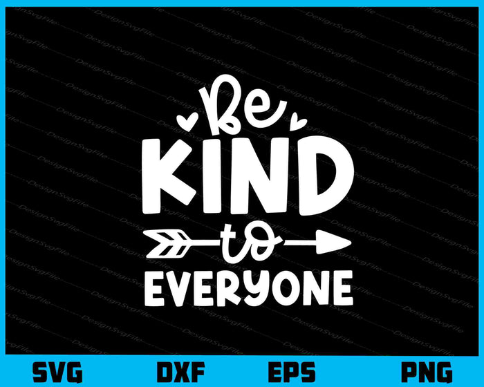 Be Kind To Everyone Svg Cutting Printable File  - Premium Cutting Files in SVG, PNG & EPS Formats - Premium SVG Cutting Files for Crafts