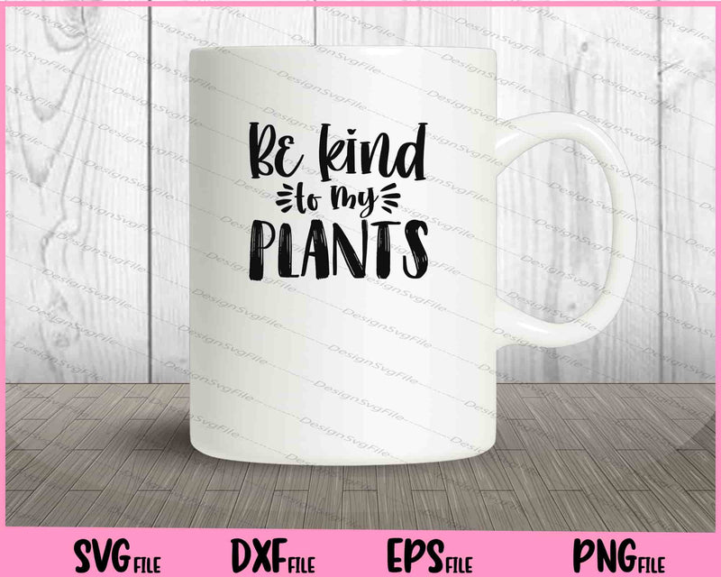 Be Kind To My Plants mug