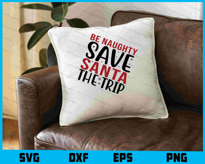 Be Naughty Save Santa The Trip SVG