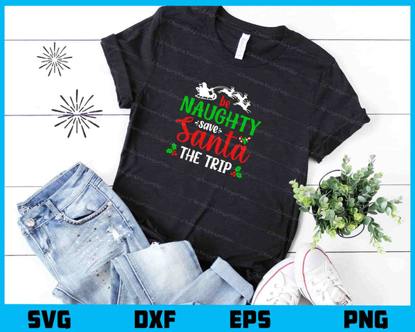 Be Naughty Save Santa Trip Christmas t shirt
