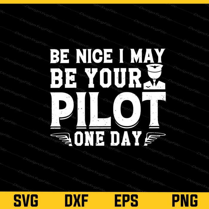 Be Nice I May Be Your Pilot One Day Svg Cutting Printable File  - Premium Cutting Files in SVG, PNG & EPS Formats - Premium SVG Cutting Files for Crafts