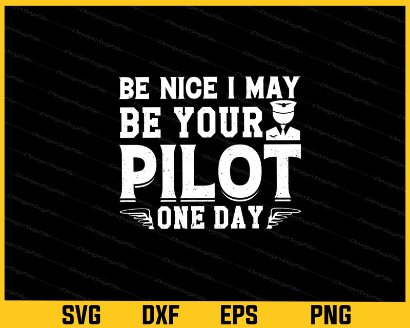 Be Nice I May Be Your Pilot One Day Svg Cutting Printable File  - Premium Cutting Files in SVG, PNG & EPS Formats - Premium SVG Cutting Files for Crafts